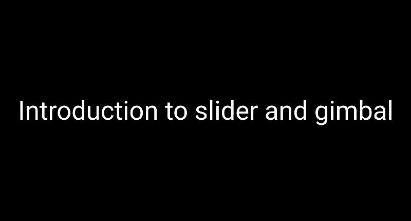 4. Introduction to slider and gimbal